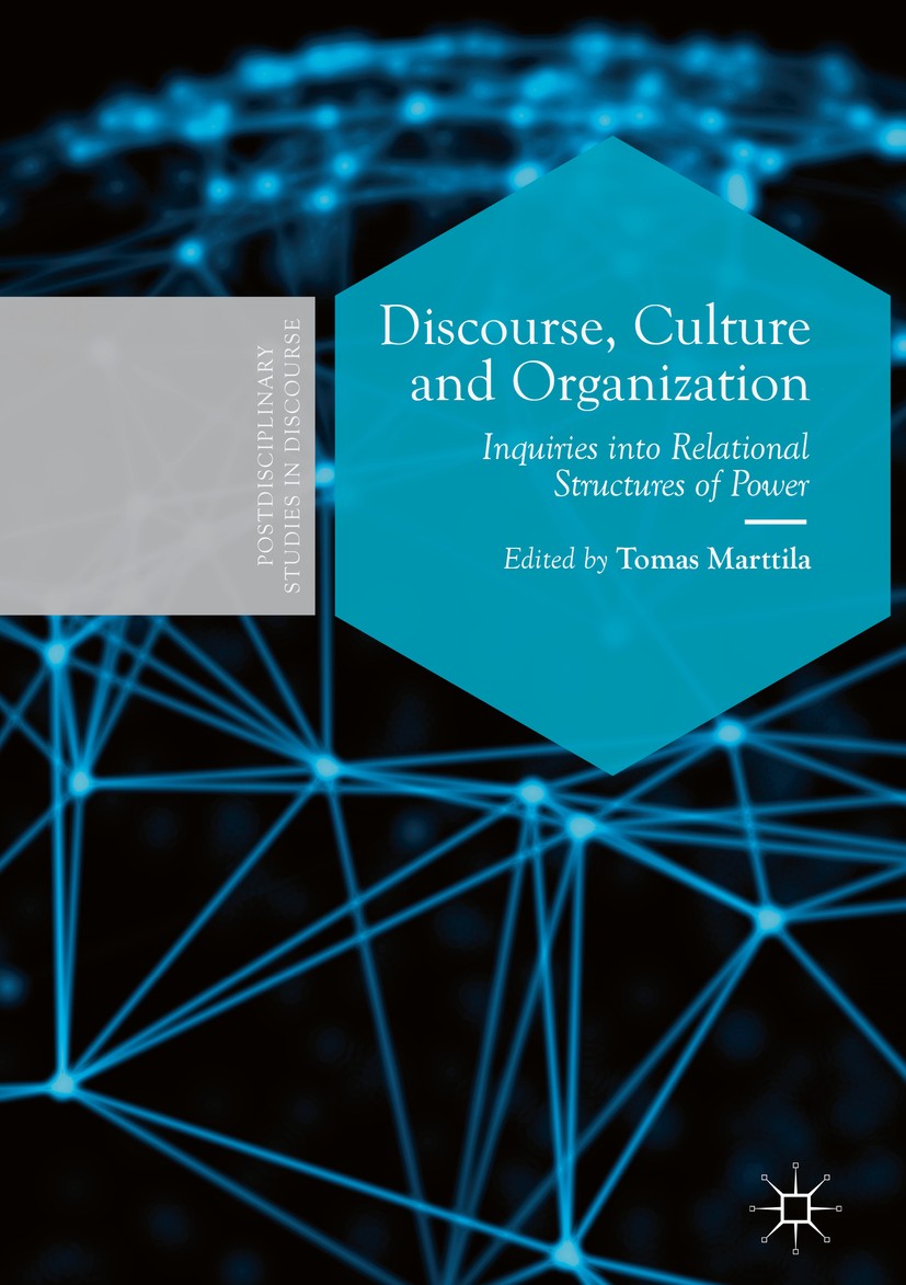 Titlebook: Discourse, Culture and Organization; Inquiries into Relat Tomas Marttila Book 2019 The Editor(s) (if applicable) and The Author(s) 2019 pos Titlebook: Discourse, Culture and Organization; Inquiries into Relat Tomas Marttila Book 2019 The Editor(s) (if applicable) and The Author(s) 2019 pos