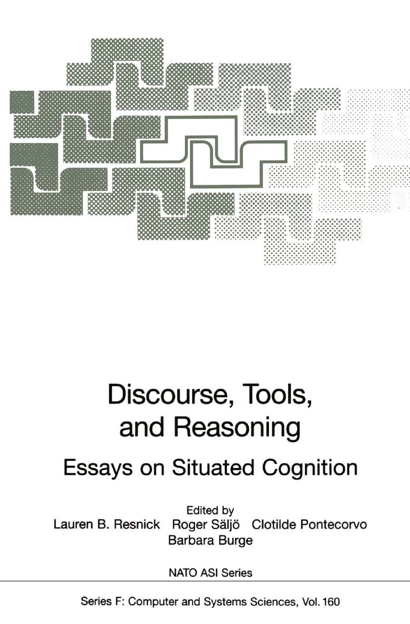 Titlebook: Discourse, Tools and Reasoning; Essays on Situated C Lauren B. Resnick,Roger Säljö,Barbara Burge Book 1997 Springer-Verlag Berlin Heidelber Titlebook: Discourse, Tools and Reasoning; Essays on Situated C Lauren B. Resnick,Roger Säljö,Barbara Burge Book 1997 Springer-Verlag Berlin Heidelber