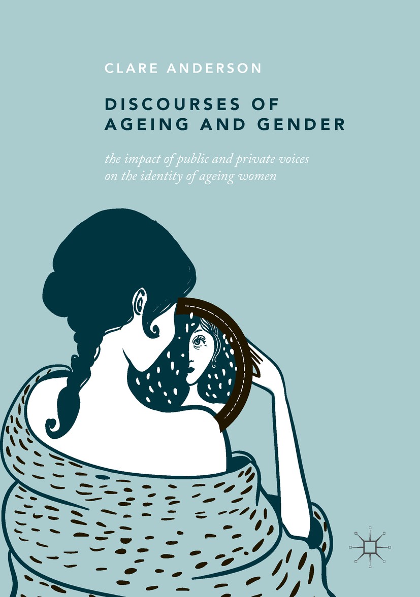 Titlebook: Discourses of Ageing and Gender; The Impact of Public Clare Anderson Book 2019 The Editor(s) (if applicable) and The Author(s) 2019 socioli Titlebook: Discourses of Ageing and Gender; The Impact of Public Clare Anderson Book 2019 The Editor(s) (if applicable) and The Author(s) 2019 socioli