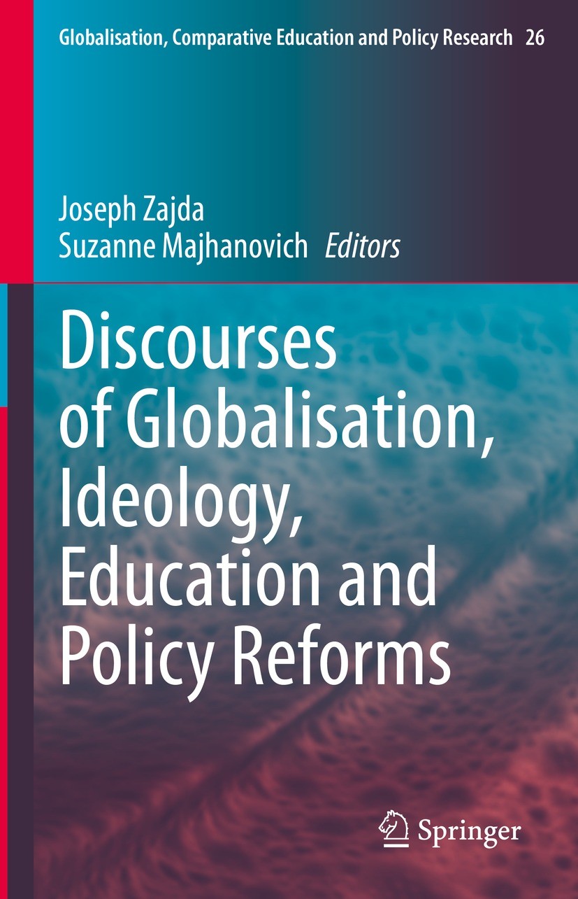 Titlebook: Discourses of Globalisation, Ideology, Education and Policy Reforms; Joseph Zajda,Suzanne Majhanovich Book 2022 Springer Nature Switzerlan Titlebook: Discourses of Globalisation, Ideology, Education and Policy Reforms; Joseph Zajda,Suzanne Majhanovich Book 2022 Springer Nature Switzerlan