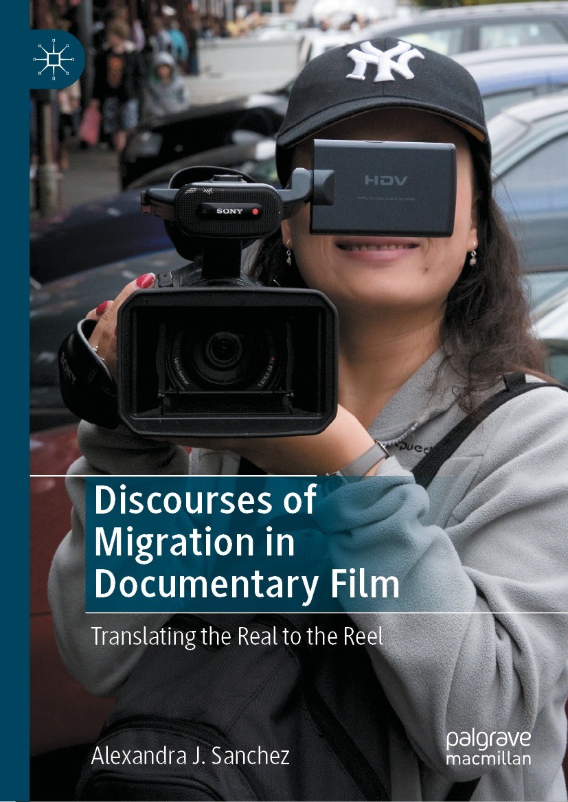 Titlebook: Discourses of Migration in Documentary Film; Translating the Real Alexandra J. Sanchez Book 2022 The Editor(s) (if applicable) and The Auth Titlebook: Discourses of Migration in Documentary Film; Translating the Real Alexandra J. Sanchez Book 2022 The Editor(s) (if applicable) and The Auth