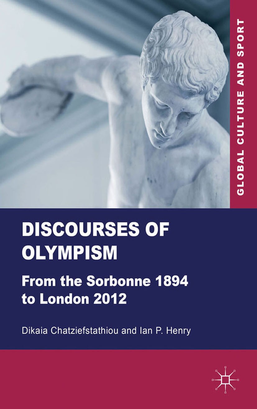 Titlebook: Discourses of Olympism; From the Sorbonne 18 Dikaia Chatziefstathiou,Ian P. Henry Book 2012 Palgrave Macmillan, a division of Macmillan Pub Titlebook: Discourses of Olympism; From the Sorbonne 18 Dikaia Chatziefstathiou,Ian P. Henry Book 2012 Palgrave Macmillan, a division of Macmillan Pub