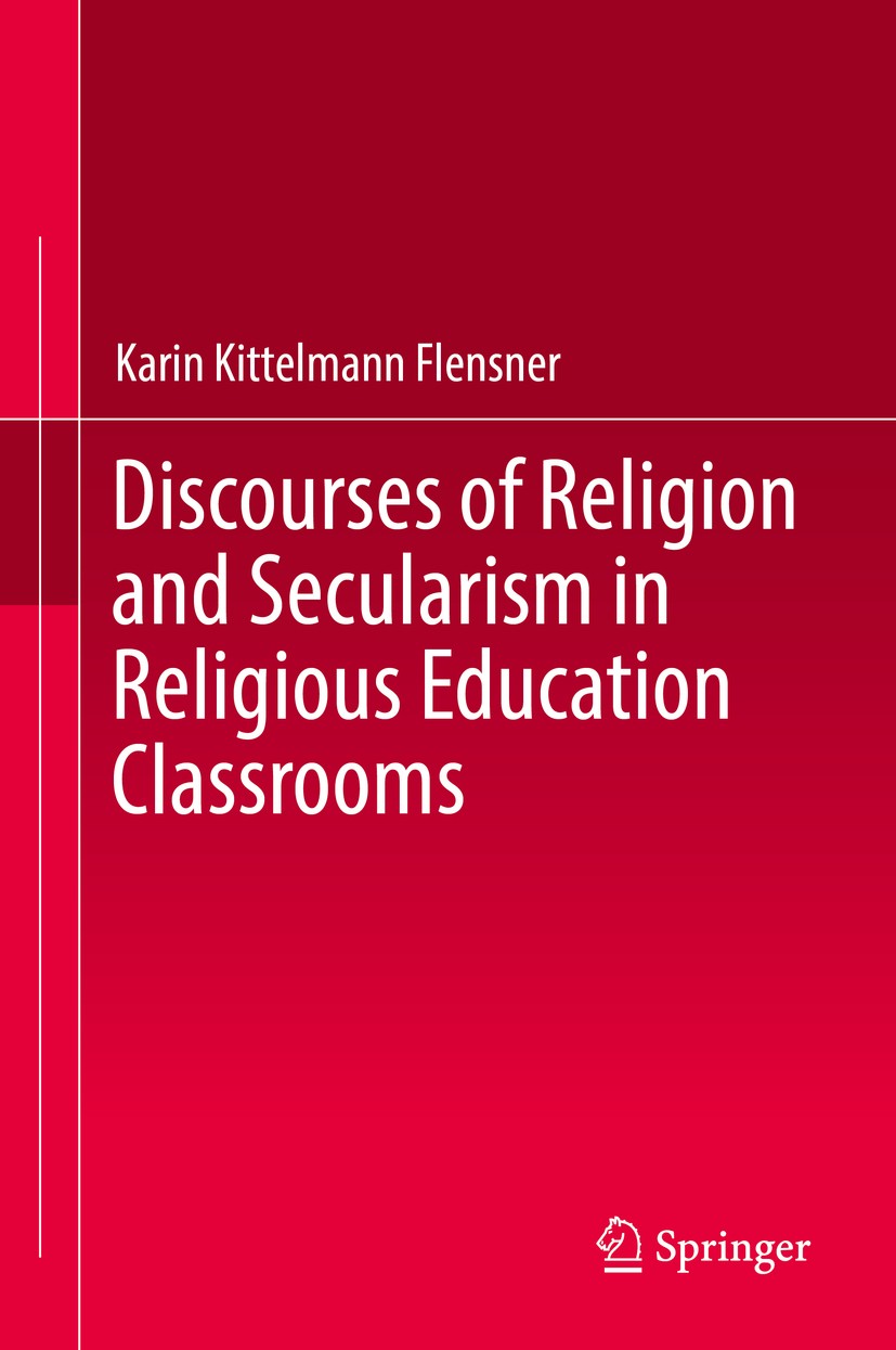 Titlebook: Discourses of Religion and Secularism in Religious Education Classrooms; Karin Kittelmann Flensner Book 2017 Springer International Publis Titlebook: Discourses of Religion and Secularism in Religious Education Classrooms; Karin Kittelmann Flensner Book 2017 Springer International Publis