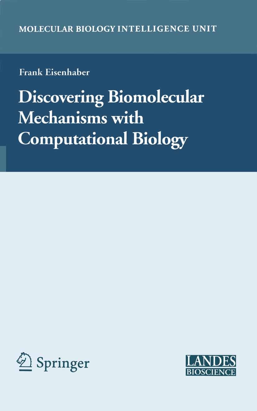 Titlebook: Discovering Biomolecular Mechanisms withComputational Biology; Frank Eisenhaber Book 2006 Springer-Verlag US 2006 Amino acid.DNA.Nucleotid Titlebook: Discovering Biomolecular Mechanisms withComputational Biology; Frank Eisenhaber Book 2006 Springer-Verlag US 2006 Amino acid.DNA.Nucleotid