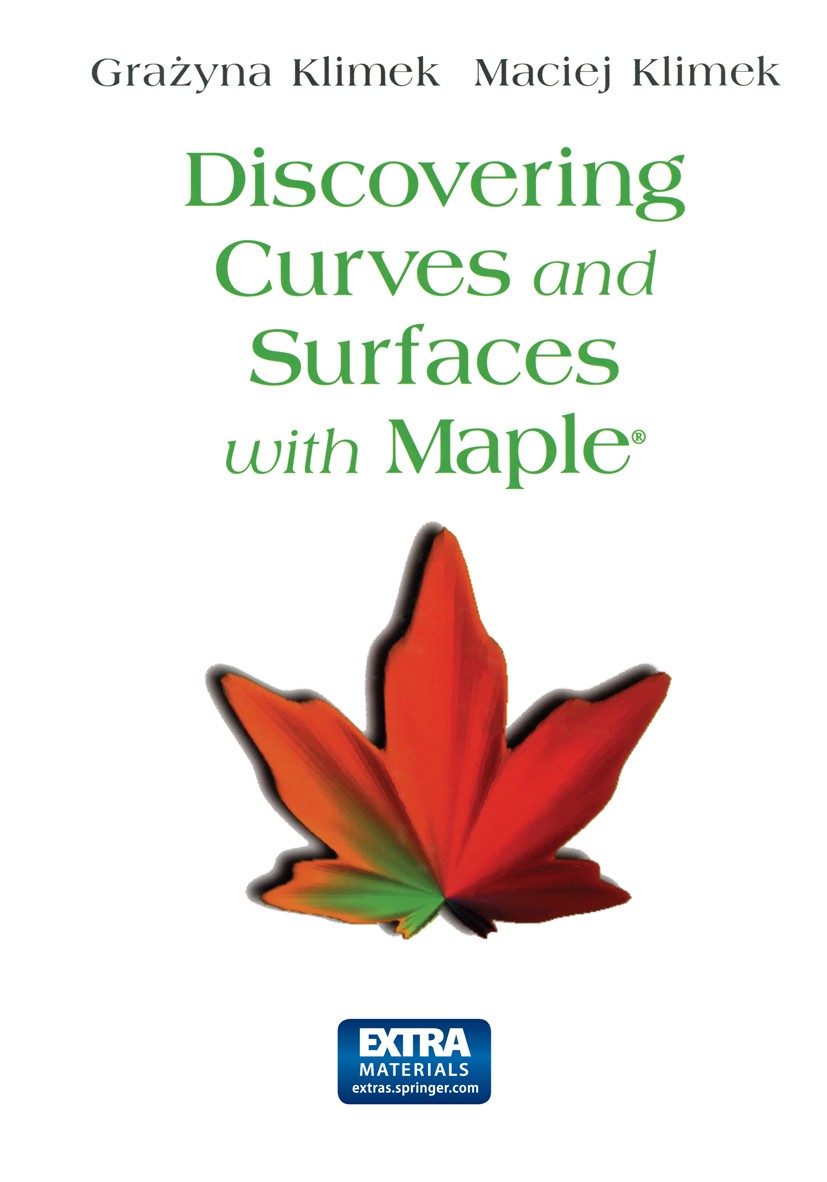 Titlebook: Discovering Curves and Surfaces with Maple®; Grażyna Klimek,Maciej Klimek Textbook 1997 Springer Science+Business Media New York 1997 Edit Titlebook: Discovering Curves and Surfaces with Maple®; Grażyna Klimek,Maciej Klimek Textbook 1997 Springer Science+Business Media New York 1997 Edit