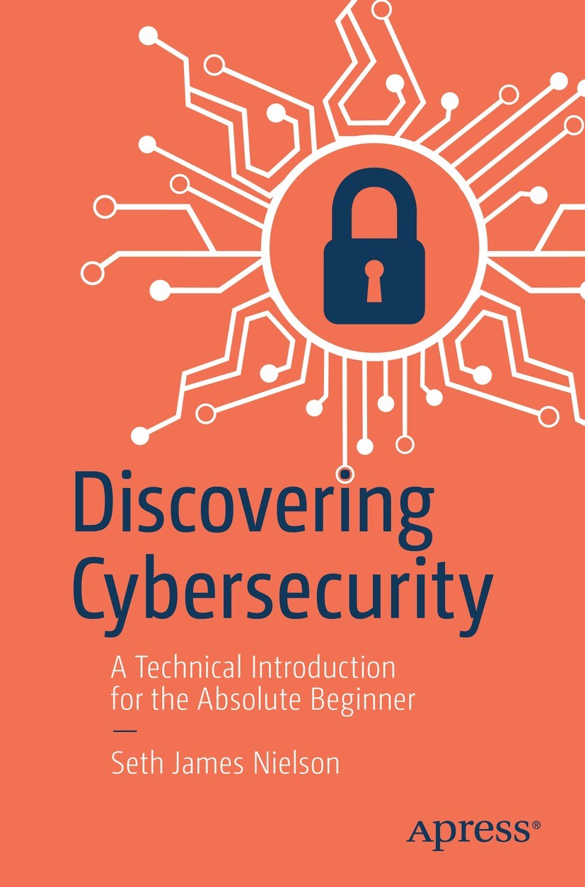 Titlebook: Discovering Cybersecurity; A Technical Introduc Seth James Nielson Book 2023 Seth James Nielson 2023 Cybersecurity.Cybersecurity basics.Cyb Titlebook: Discovering Cybersecurity; A Technical Introduc Seth James Nielson Book 2023 Seth James Nielson 2023 Cybersecurity.Cybersecurity basics.Cyb