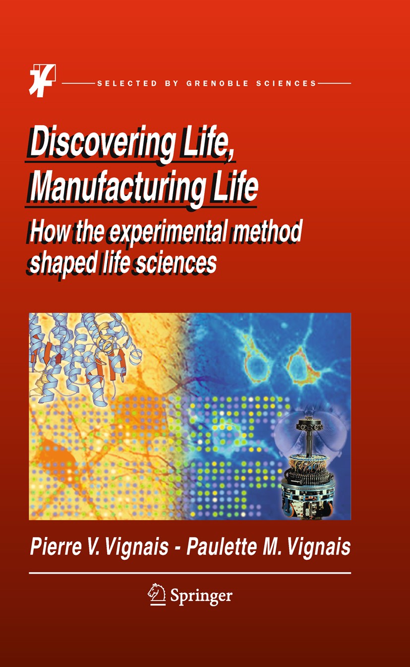 Titlebook: Discovering Life, Manufacturing Life; How the experimental Pierre V. Vignais,Paulette M. Vignais Book 2010 Springer Science+Business Media Titlebook: Discovering Life, Manufacturing Life; How the experimental Pierre V. Vignais,Paulette M. Vignais Book 2010 Springer Science+Business Media
