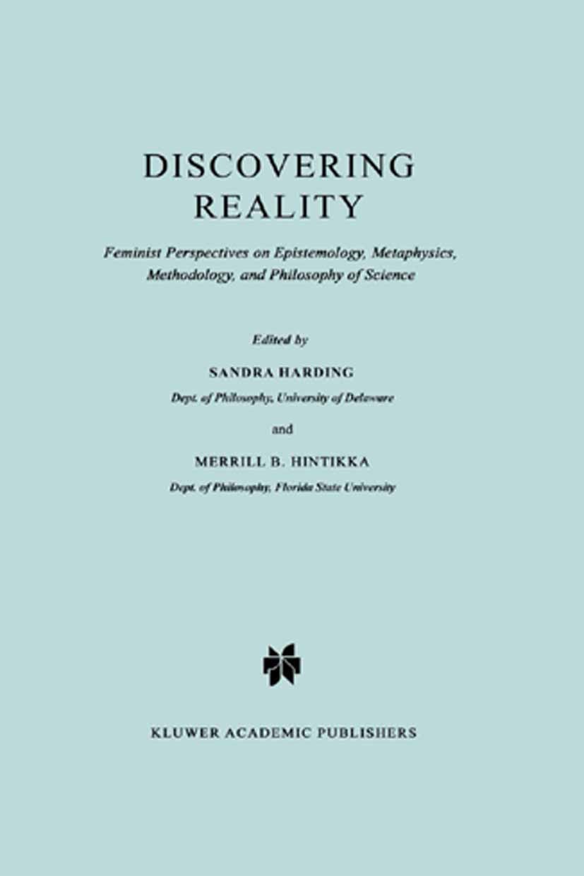 Titlebook: Discovering Reality; Feminist Perspective Sandra Harding,Merrill B. Hintikka Book 1983 Springer Science+Business Media Dordrecht 1983 Gende Titlebook: Discovering Reality; Feminist Perspective Sandra Harding,Merrill B. Hintikka Book 1983 Springer Science+Business Media Dordrecht 1983 Gende