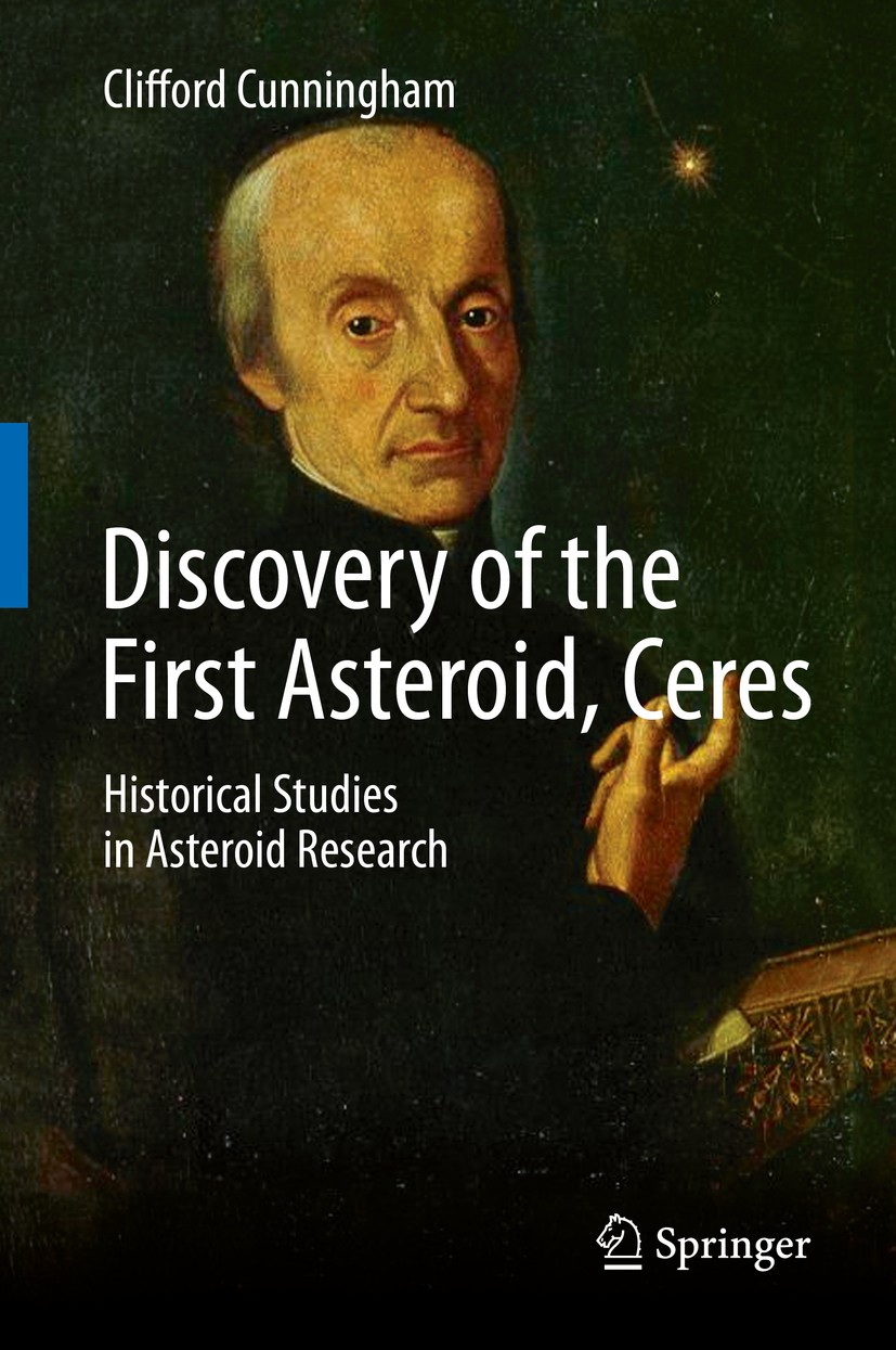 Titlebook: Discovery of the First Asteroid, Ceres; Historical Studies i Clifford Cunningham Book 2016 Springer International Publishing Switzerland 20 Titlebook: Discovery of the First Asteroid, Ceres; Historical Studies i Clifford Cunningham Book 2016 Springer International Publishing Switzerland 20