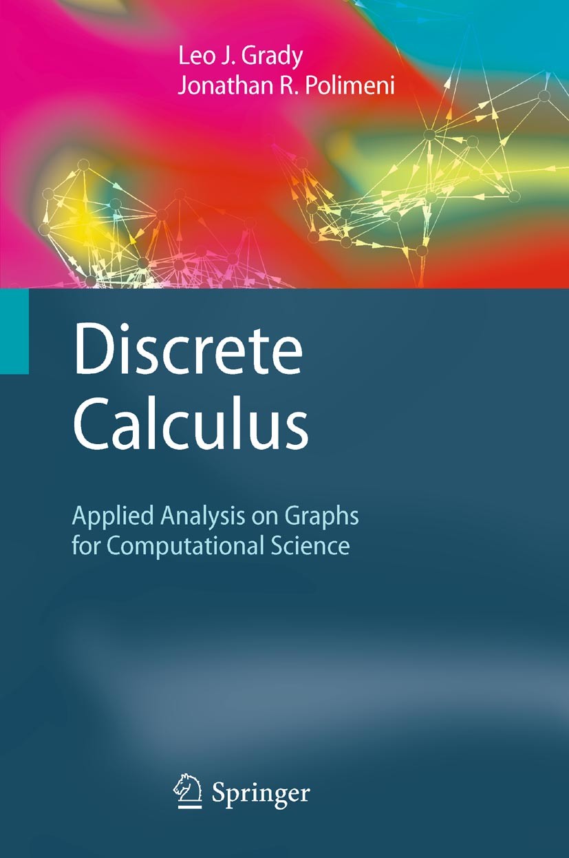 Titlebook: Discrete Calculus; Applied Analysis on Leo J. Grady,Jonathan R. Polimeni Book 2010 Springer-Verlag London Limited 2010 Analysis.Graph.Grap Titlebook: Discrete Calculus; Applied Analysis on Leo J. Grady,Jonathan R. Polimeni Book 2010 Springer-Verlag London Limited 2010 Analysis.Graph.Grap