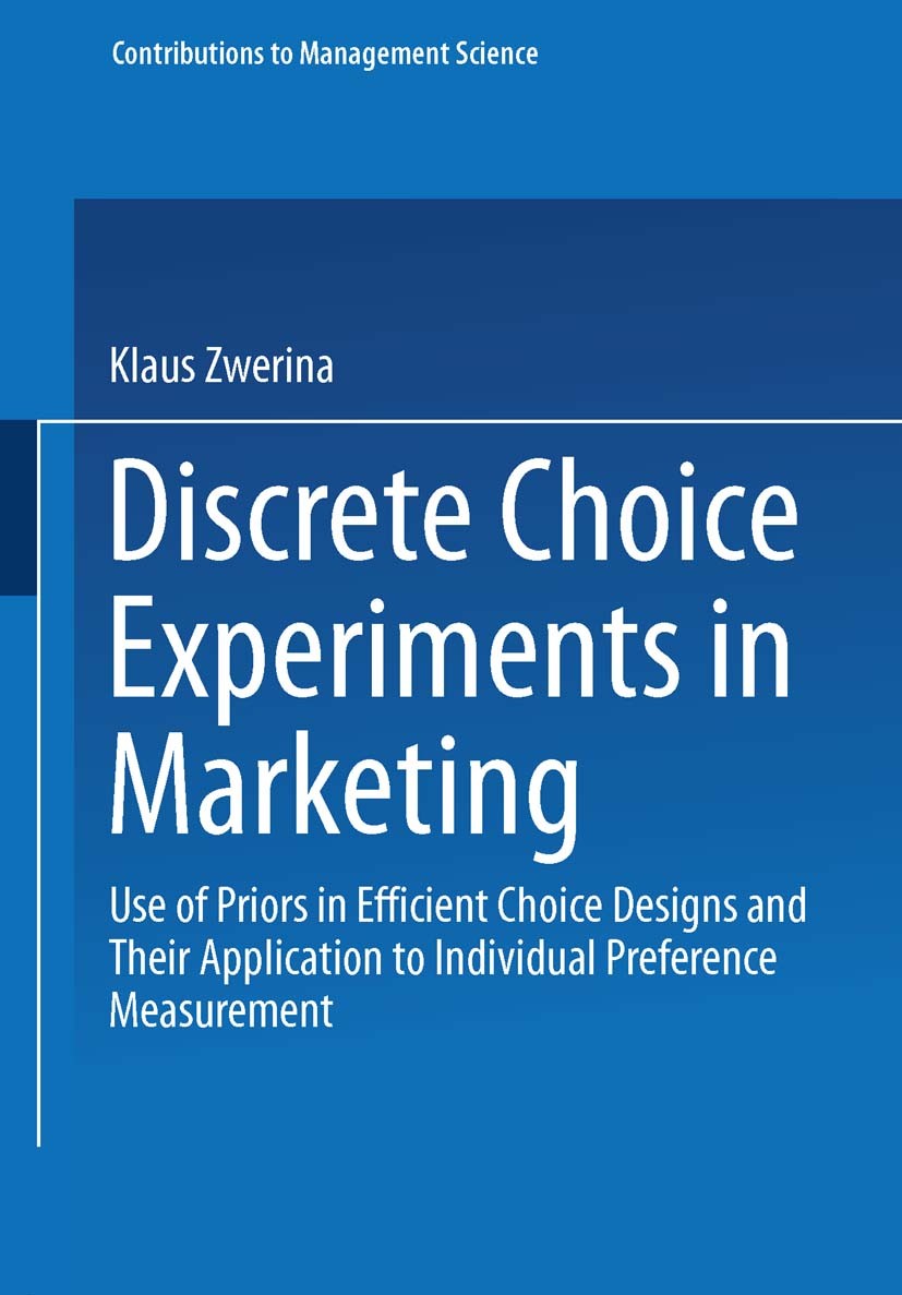 Titlebook: Discrete Choice Experiments in Marketing; Use of Priors in Eff Klaus Zwerina Book 1997 Springer-Verlag Berlin Heidelberg 1997 Konsumentenve Titlebook: Discrete Choice Experiments in Marketing; Use of Priors in Eff Klaus Zwerina Book 1997 Springer-Verlag Berlin Heidelberg 1997 Konsumentenve