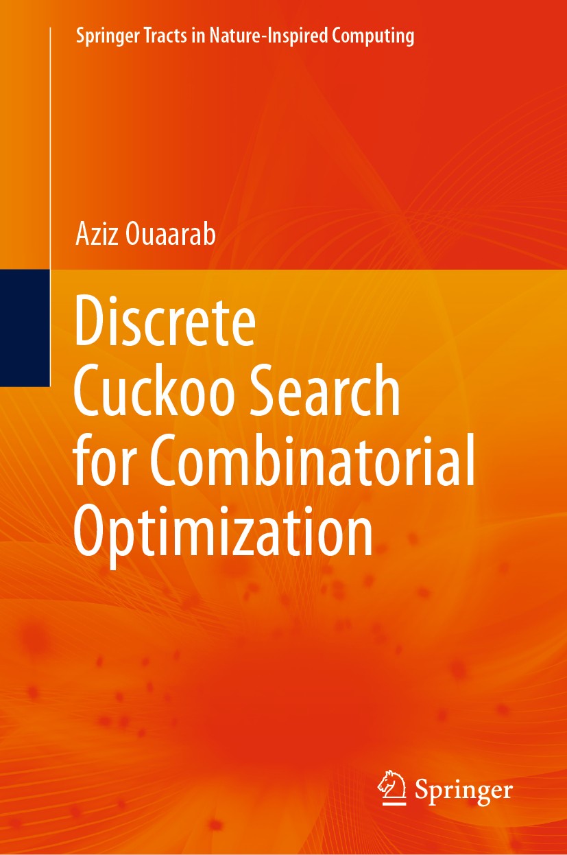 Titlebook: Discrete Cuckoo Search for Combinatorial Optimization; Aziz Ouaarab Book 2020 Springer Nature Singapore Pte Ltd. 2020 Combinatorial Optimi Titlebook: Discrete Cuckoo Search for Combinatorial Optimization; Aziz Ouaarab Book 2020 Springer Nature Singapore Pte Ltd. 2020 Combinatorial Optimi
