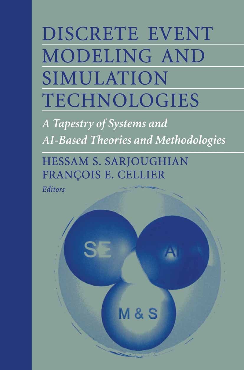 Titlebook: Discrete Event Modeling and Simulation Technologies; A Tapestry of System Hessam S. Sarjoughian,François E. Cellier Book 2001 Springer Scie Titlebook: Discrete Event Modeling and Simulation Technologies; A Tapestry of System Hessam S. Sarjoughian,François E. Cellier Book 2001 Springer Scie