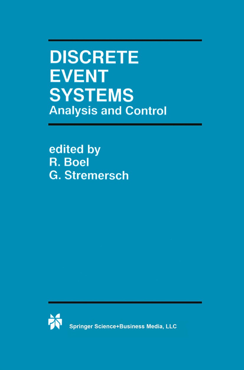 Titlebook: Discrete Event Systems; Analysis and Control R. Boel,G. Stremersch Book 2000 Springer Science+Business Media Dordrecht 2000 Analysis.Model Titlebook: Discrete Event Systems; Analysis and Control R. Boel,G. Stremersch Book 2000 Springer Science+Business Media Dordrecht 2000 Analysis.Model