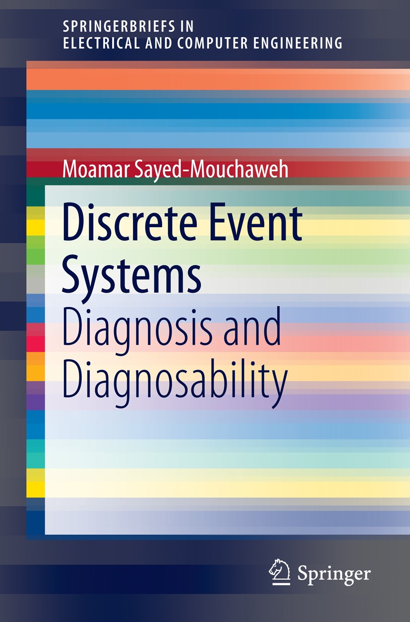 Titlebook: Discrete Event Systems; Diagnosis and Diagno Moamar Sayed-Mouchaweh Book 2014 Author 2014 Complex system modeling.Diagnosability analysis.D Titlebook: Discrete Event Systems; Diagnosis and Diagno Moamar Sayed-Mouchaweh Book 2014 Author 2014 Complex system modeling.Diagnosability analysis.D