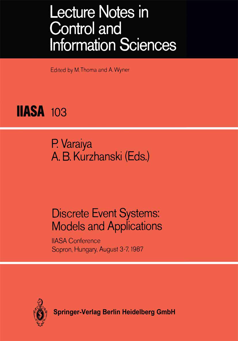Titlebook: Discrete Event Systems: Models and Applications; IIASA Conference Sop Pravin Varaiya,Alexander B. Kurzhanski Conference proceedings 1988 Sp Titlebook: Discrete Event Systems: Models and Applications; IIASA Conference Sop Pravin Varaiya,Alexander B. Kurzhanski Conference proceedings 1988 Sp