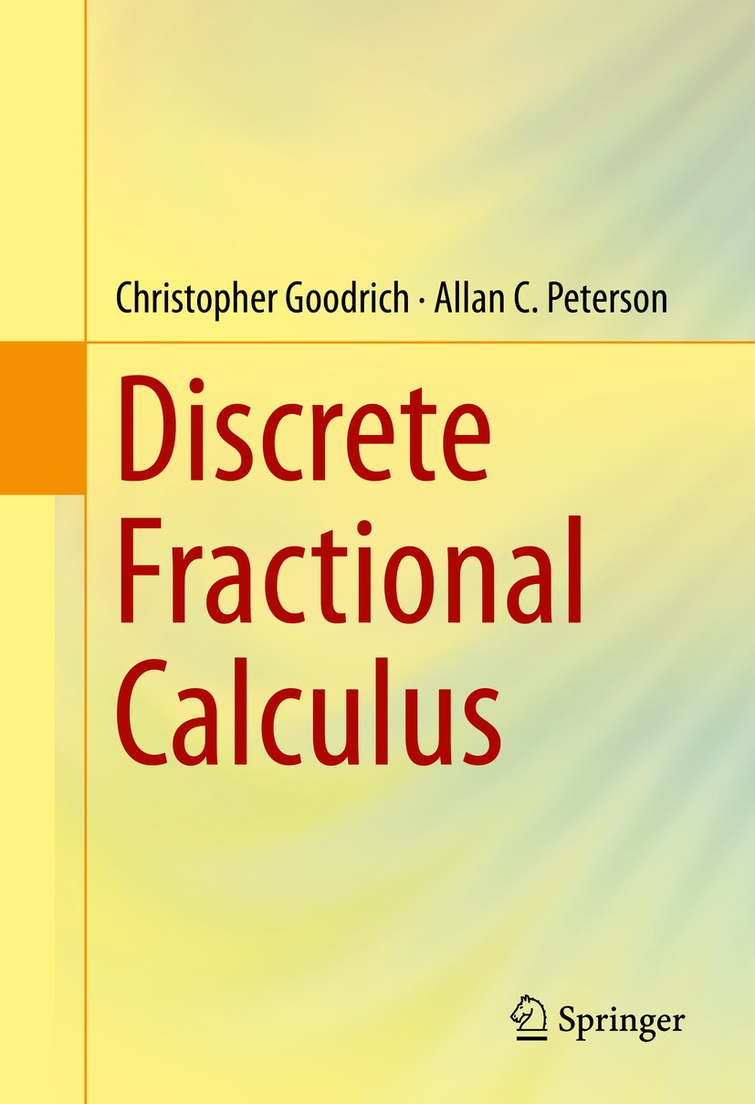 Titlebook: Discrete Fractional Calculus; Christopher Goodrich,Allan C. Peterson Textbook 2015 Springer International Publishing Switzerland 2015 Nabl Titlebook: Discrete Fractional Calculus; Christopher Goodrich,Allan C. Peterson Textbook 2015 Springer International Publishing Switzerland 2015 Nabl