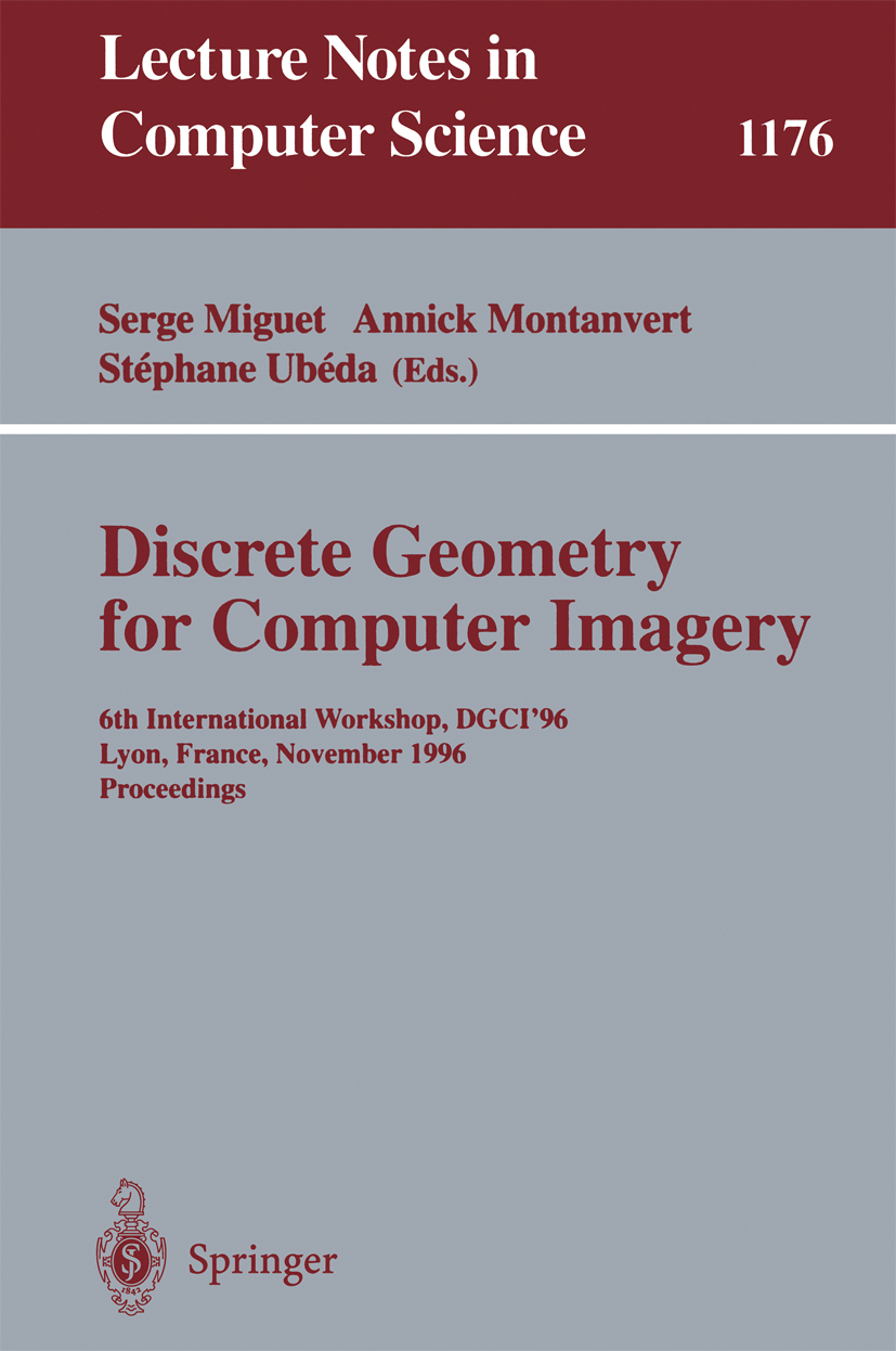 Titlebook: Discrete Geometry for Computer Imagery; 6th International Wo Serge Miguet,Annick Montanvert,Stéphane Ubéda Conference proceedings 1996 Spri Titlebook: Discrete Geometry for Computer Imagery; 6th International Wo Serge Miguet,Annick Montanvert,Stéphane Ubéda Conference proceedings 1996 Spri