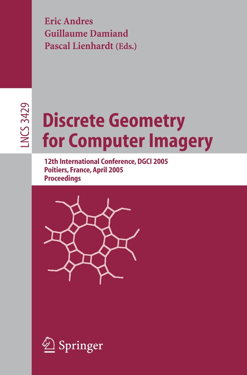 Titlebook: Discrete Geometry for Computer Imagery; 12th International C Eric Andres,Guillaume Damiand,Pascal Lienhardt Conference proceedings 2005 Spr Titlebook: Discrete Geometry for Computer Imagery; 12th International C Eric Andres,Guillaume Damiand,Pascal Lienhardt Conference proceedings 2005 Spr
