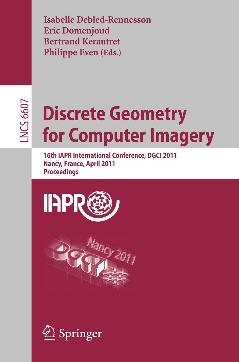 Titlebook: Discrete Geometry for Computer Imagery; 16th IAPR Internatio Isabelle Debled-Rennesson,Eric Domenjoud,Philippe Conference proceedings 2011 Titlebook: Discrete Geometry for Computer Imagery; 16th IAPR Internatio Isabelle Debled-Rennesson,Eric Domenjoud,Philippe Conference proceedings 2011