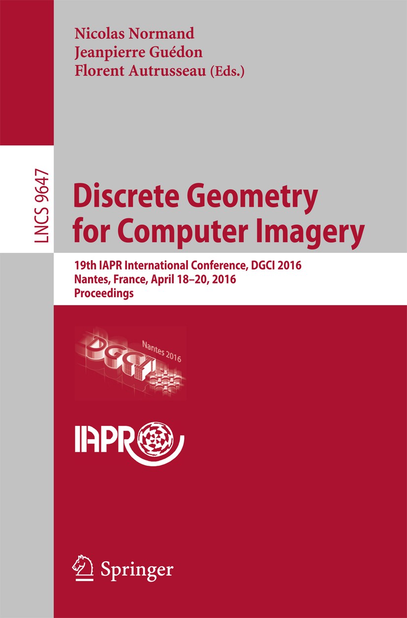 Titlebook: Discrete Geometry for Computer Imagery; 19th IAPR Internatio Nicolas Normand,Jeanpierre Guédon,Florent Autrusse Conference proceedings 2016 Titlebook: Discrete Geometry for Computer Imagery; 19th IAPR Internatio Nicolas Normand,Jeanpierre Guédon,Florent Autrusse Conference proceedings 2016