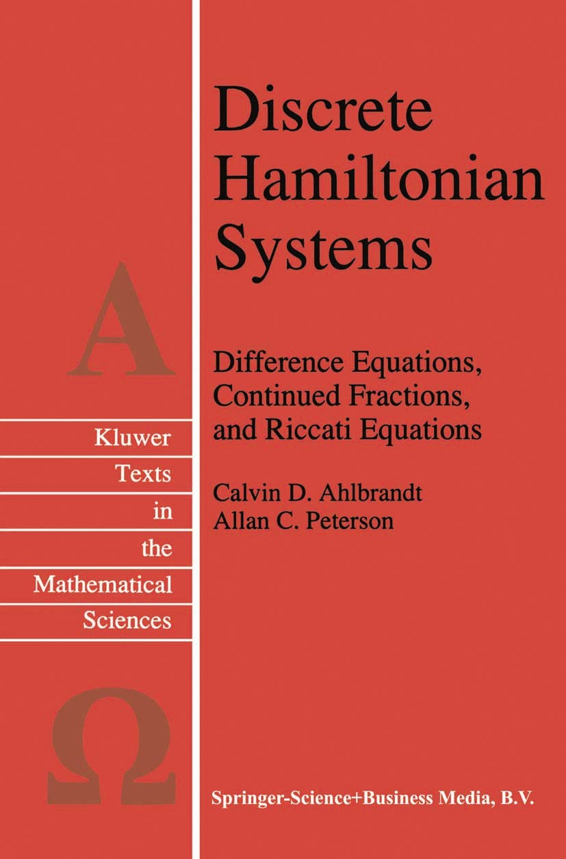Titlebook: Discrete Hamiltonian Systems; Difference Equations Calvin D. Ahlbrandt,Allan C. Peterson Book 1996 Springer Science+Business Media Dordrech Titlebook: Discrete Hamiltonian Systems; Difference Equations Calvin D. Ahlbrandt,Allan C. Peterson Book 1996 Springer Science+Business Media Dordrech