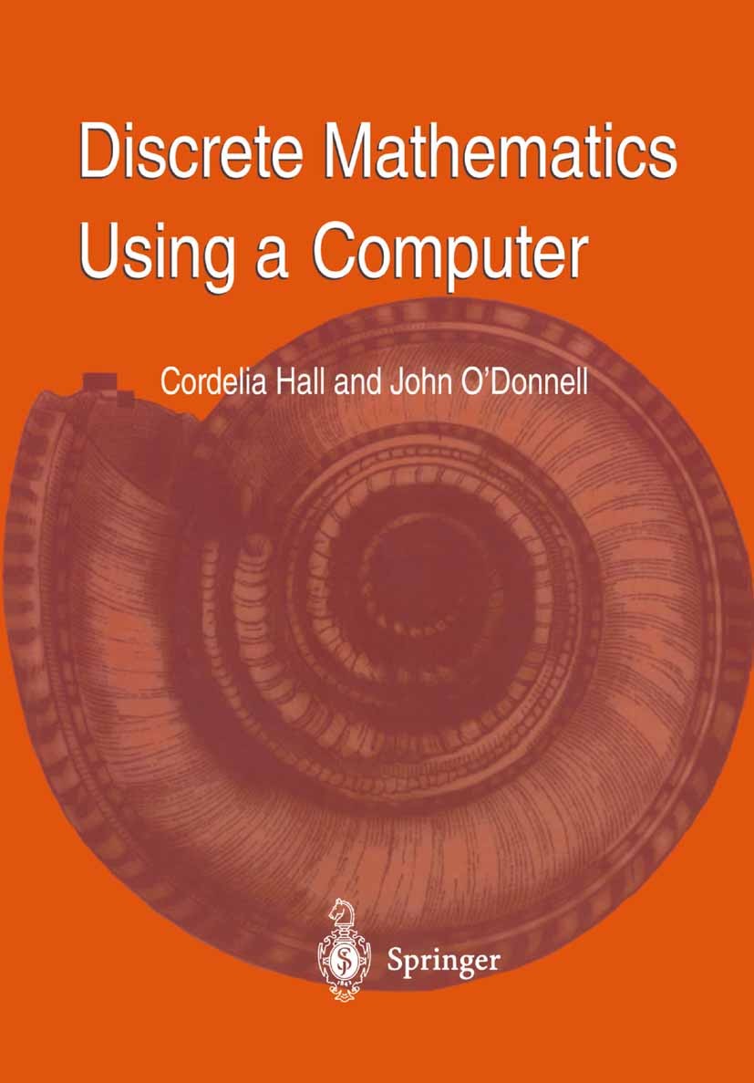 Titlebook: Discrete Mathematics Using a Computer; Cordelia Hall,John O’Donnell Textbook 20001st edition Springer-Verlag London 2000 Computer.Correctn Titlebook: Discrete Mathematics Using a Computer; Cordelia Hall,John O’Donnell Textbook 20001st edition Springer-Verlag London 2000 Computer.Correctn