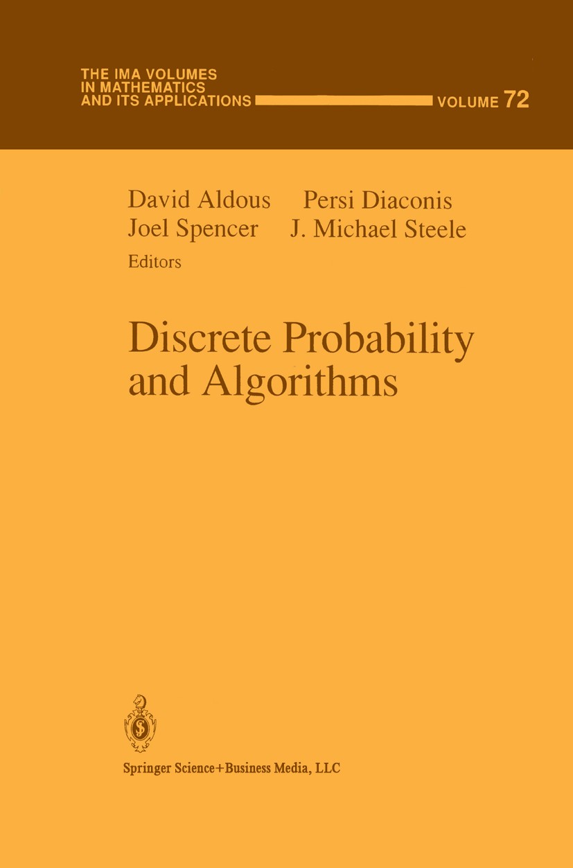 Titlebook: Discrete Probability and Algorithms; David Aldous,Persi Diaconis,J. Michael Steele Conference proceedings 1995 Springer Science+Business M Titlebook: Discrete Probability and Algorithms; David Aldous,Persi Diaconis,J. Michael Steele Conference proceedings 1995 Springer Science+Business M