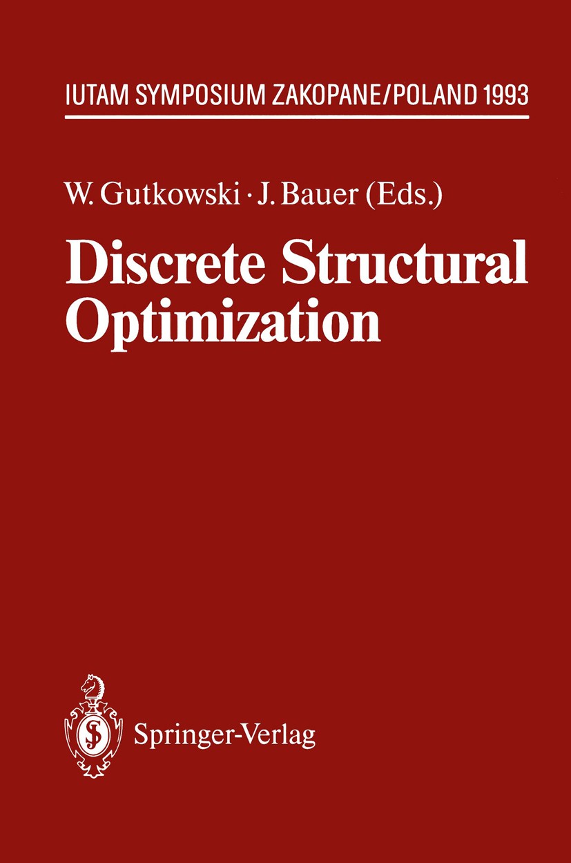 Titlebook: Discrete Structural Optimization; IUTAM Symposium Zako Witold Gutkowski,Jacek Bauer Conference proceedings 1994 Springer-Verlag, Berlin Hei Titlebook: Discrete Structural Optimization; IUTAM Symposium Zako Witold Gutkowski,Jacek Bauer Conference proceedings 1994 Springer-Verlag, Berlin Hei