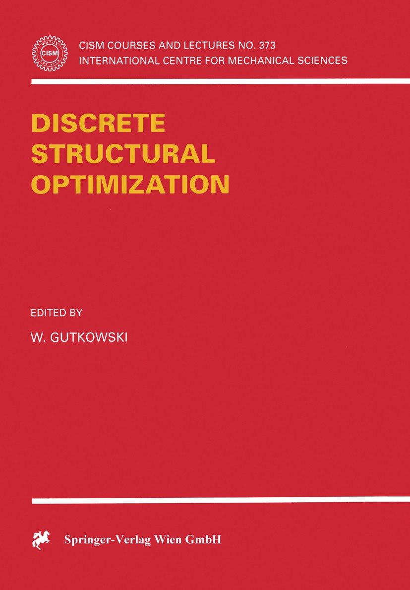 Titlebook: Discrete Structural Optimization; W. Gutkowski Book 1997 Springer-Verlag Wien 1997 design.machines.optimization.structural optimization Titlebook: Discrete Structural Optimization; W. Gutkowski Book 1997 Springer-Verlag Wien 1997 design.machines.optimization.structural optimization