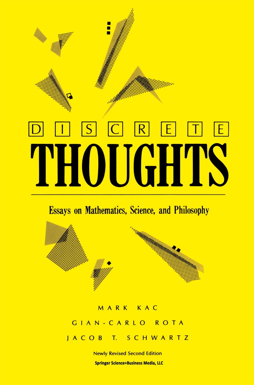 Titlebook: Discrete Thoughts; Essays on Mathematic Mark Kac,Gian-Carlo Rota,Jacob T. Schwartz Book 1992Latest edition Springer Science+Business Media Titlebook: Discrete Thoughts; Essays on Mathematic Mark Kac,Gian-Carlo Rota,Jacob T. Schwartz Book 1992Latest edition Springer Science+Business Media