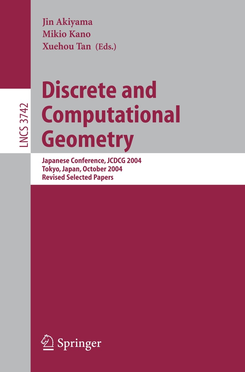 Titlebook: Discrete and Computational Geometry; Japanese Conference, Jin Akiyama,Mikio Kano,Xuehou Tan Conference proceedings 2005 Springer-Verlag Ber Titlebook: Discrete and Computational Geometry; Japanese Conference, Jin Akiyama,Mikio Kano,Xuehou Tan Conference proceedings 2005 Springer-Verlag Ber