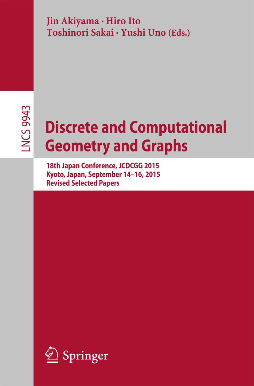 Titlebook: Discrete and Computational Geometry and Graphs; 18th Japan Conferenc Jin Akiyama,Hiro Ito,Yushi Uno Conference proceedings 2016 Springer In Titlebook: Discrete and Computational Geometry and Graphs; 18th Japan Conferenc Jin Akiyama,Hiro Ito,Yushi Uno Conference proceedings 2016 Springer In
