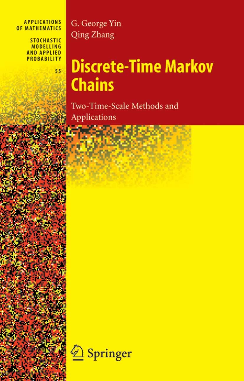 Titlebook: Discrete-Time Markov Chains; Two-Time-Scale Metho G. George Yin,Qing Zhang Book 2005 Springer-Verlag New York 2005 Markov Chain.Markov Chai Titlebook: Discrete-Time Markov Chains; Two-Time-Scale Metho G. George Yin,Qing Zhang Book 2005 Springer-Verlag New York 2005 Markov Chain.Markov Chai