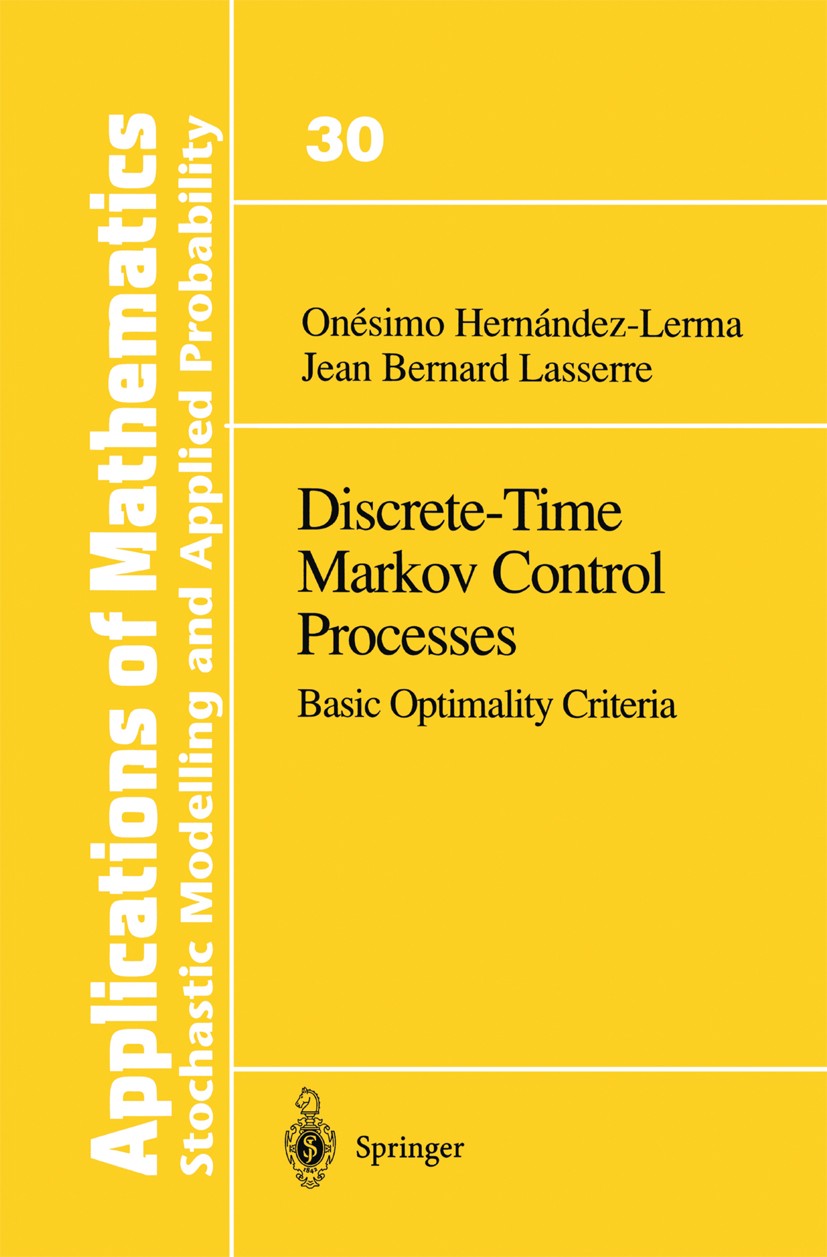 Titlebook: Discrete-Time Markov Control Processes; Basic Optimality Cri Onésimo Hernández-Lerma,Jean Bernard Lasserre Book 1996 Springer Science+Busin Titlebook: Discrete-Time Markov Control Processes; Basic Optimality Cri Onésimo Hernández-Lerma,Jean Bernard Lasserre Book 1996 Springer Science+Busin