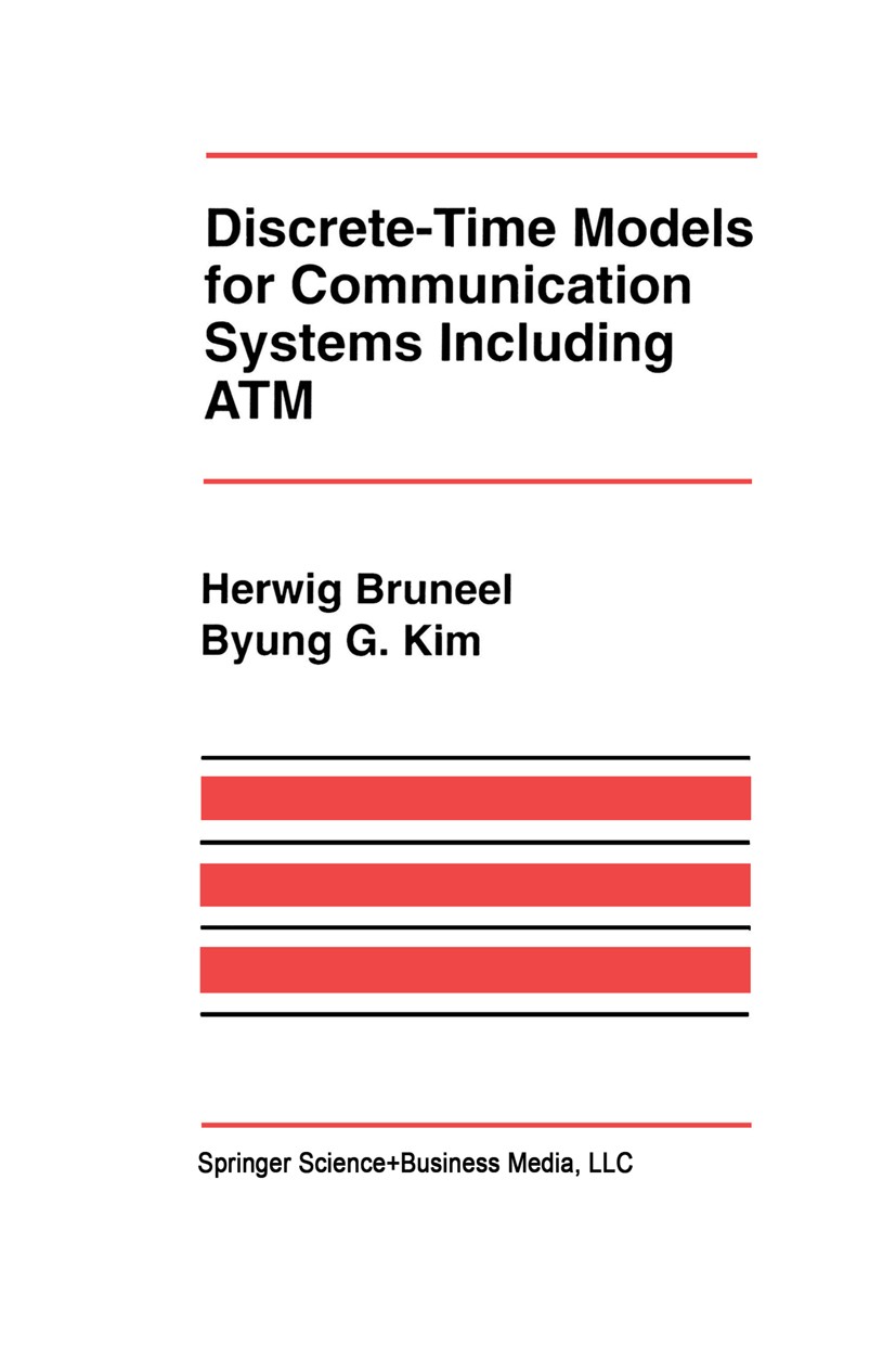 Titlebook: Discrete-Time Models for Communication Systems Including ATM; Herwig Bruneel,Byung G. Kim Book 1993 Springer Science+Business Media New Yo Titlebook: Discrete-Time Models for Communication Systems Including ATM; Herwig Bruneel,Byung G. Kim Book 1993 Springer Science+Business Media New Yo
