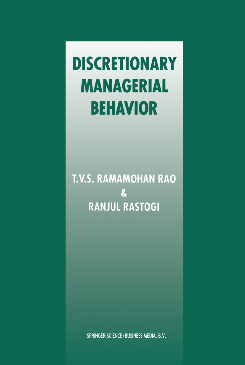 Titlebook: Discretionary Managerial Behavior; T. V. S. Ramamohan Rao,Ranjul Rastogi Book 1997 Springer Science+Business Media Dordrecht 1997 Manager. Titlebook: Discretionary Managerial Behavior; T. V. S. Ramamohan Rao,Ranjul Rastogi Book 1997 Springer Science+Business Media Dordrecht 1997 Manager.