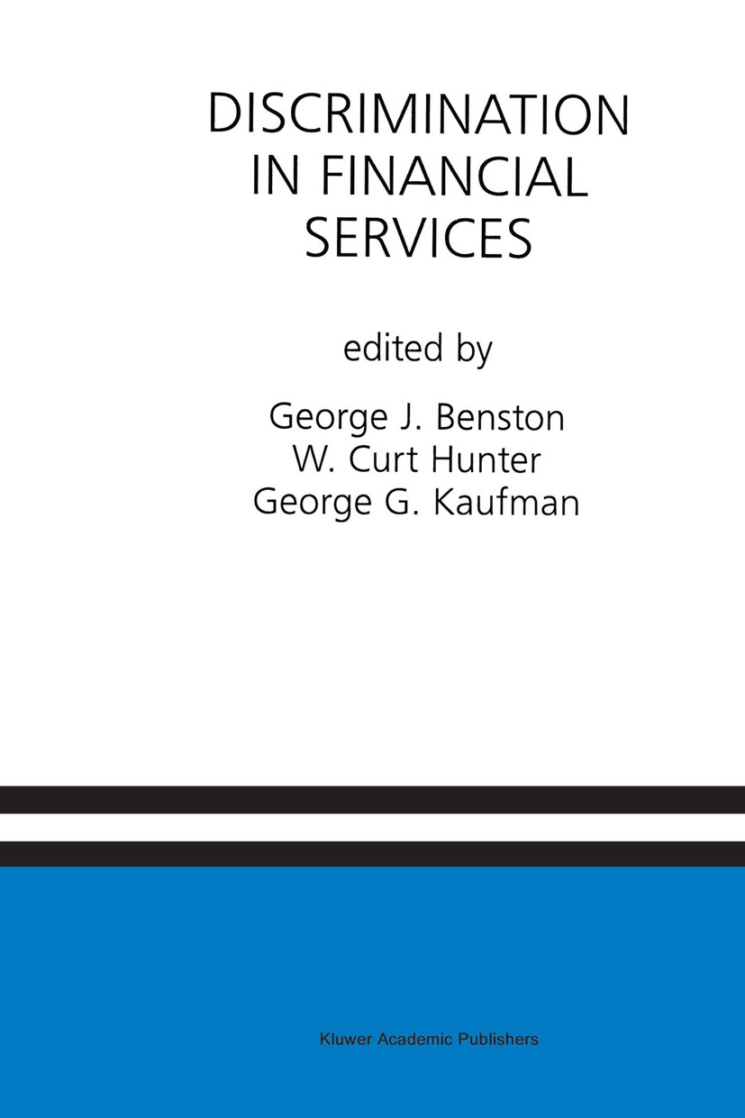 Titlebook: Discrimination in Financial Services; A Special Issue of t George J. Benston,W. Curt Hunter,George G. Kaufman Book 1997 Springer Science+Bu Titlebook: Discrimination in Financial Services; A Special Issue of t George J. Benston,W. Curt Hunter,George G. Kaufman Book 1997 Springer Science+Bu