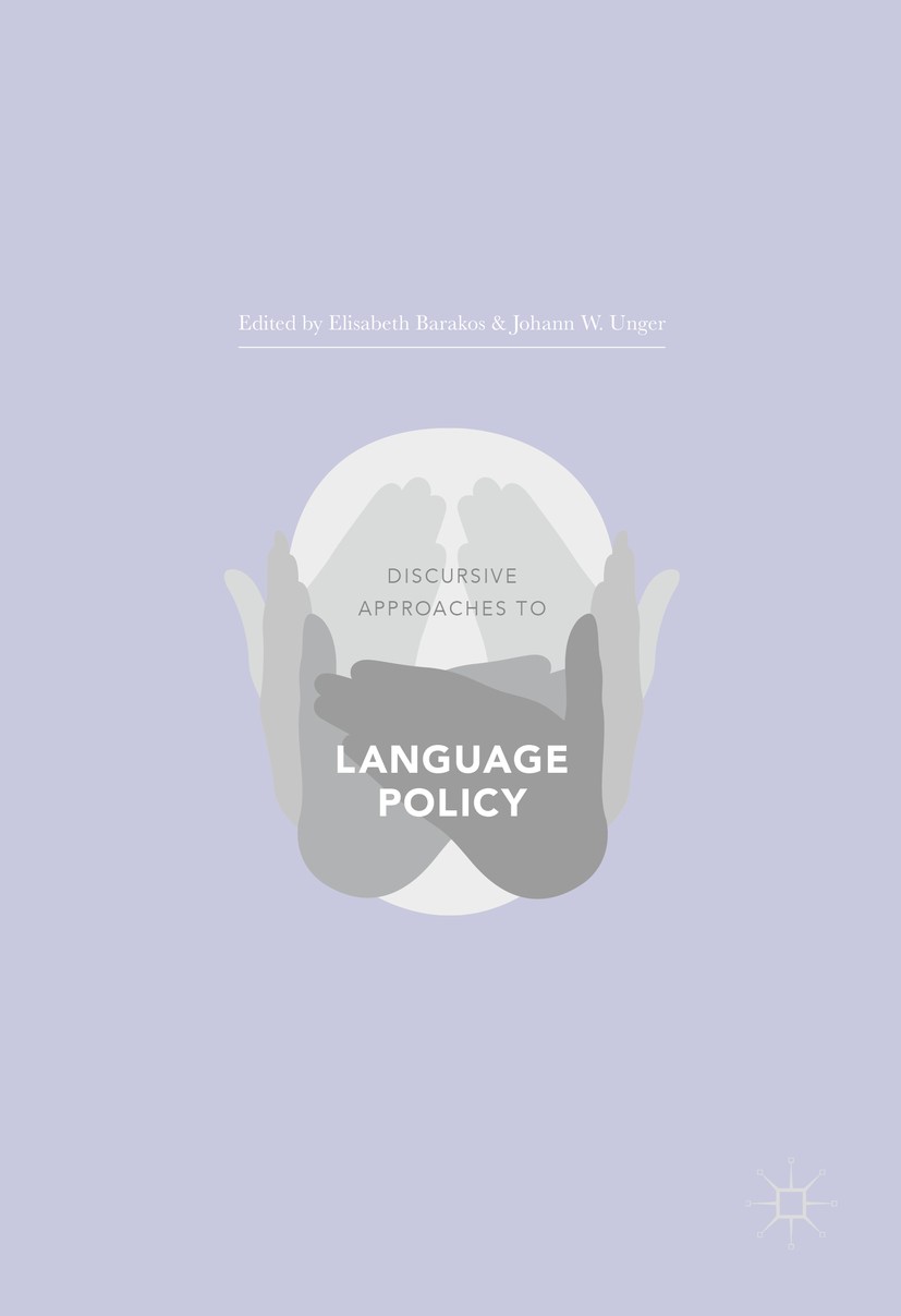 Titlebook: Discursive Approaches to Language Policy; Elisabeth Barakos,Johann W. Unger Book 2016 The Editor(s) (if applicable) and The Author(s) 2016 Titlebook: Discursive Approaches to Language Policy; Elisabeth Barakos,Johann W. Unger Book 2016 The Editor(s) (if applicable) and The Author(s) 2016