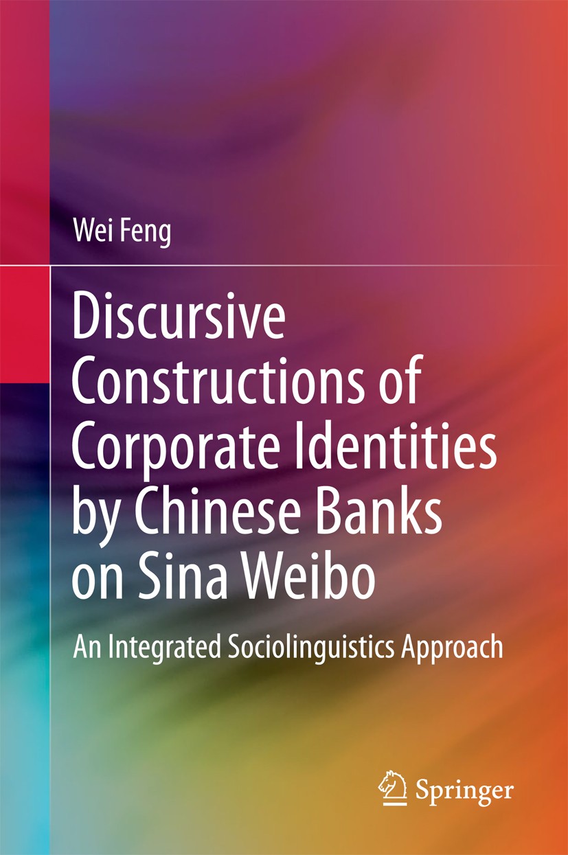 Titlebook: Discursive Constructions of Corporate Identities by Chinese Banks on Sina Weibo; An Integrated Sociol Wei Feng Book 2017 Springer Nature Si Titlebook: Discursive Constructions of Corporate Identities by Chinese Banks on Sina Weibo; An Integrated Sociol Wei Feng Book 2017 Springer Nature Si