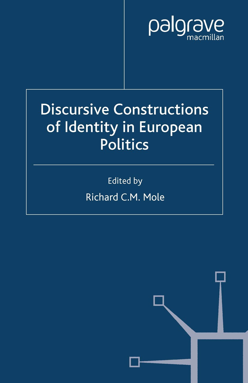 Titlebook: Discursive Constructions of Identity in European Politics; Richard C. M. Mole Book 2007 Palgrave Macmillan, a division of Macmillan Publis Titlebook: Discursive Constructions of Identity in European Politics; Richard C. M. Mole Book 2007 Palgrave Macmillan, a division of Macmillan Publis