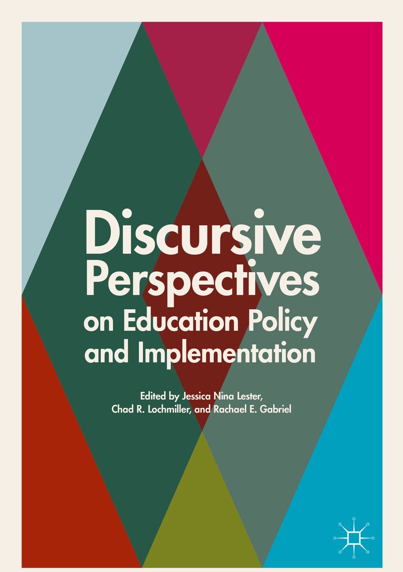 Titlebook: Discursive Perspectives on Education Policy and Implementation; Jessica Nina Lester,Chad R. Lochmiller,Rachael E. Book 2017 The Editor(s) Titlebook: Discursive Perspectives on Education Policy and Implementation; Jessica Nina Lester,Chad R. Lochmiller,Rachael E. Book 2017 The Editor(s)