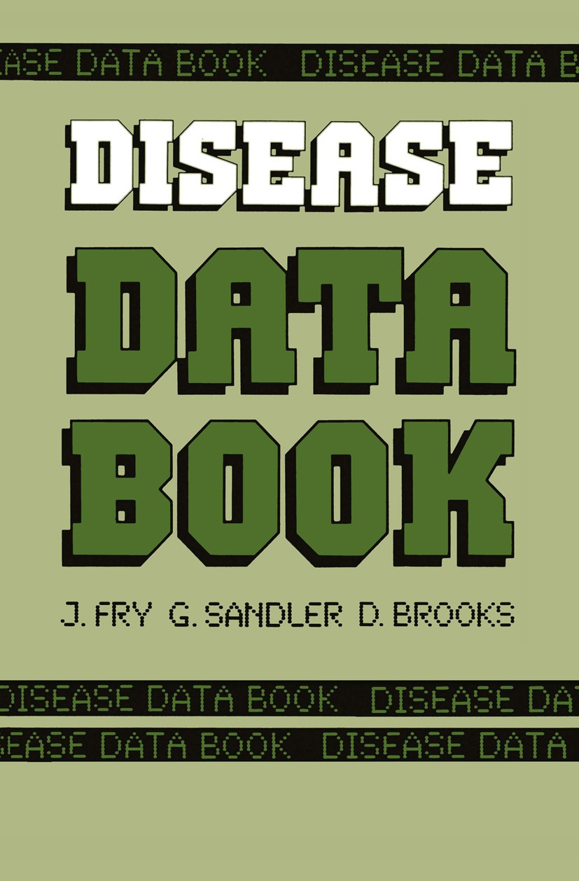 Titlebook: Disease Data Book; John Fry,Gerald Sandler,David Brooks Book 1986 MTP Press Limited 1986 care.diabetes.diagnosis.epilepsy.heart.hospital.i Titlebook: Disease Data Book; John Fry,Gerald Sandler,David Brooks Book 1986 MTP Press Limited 1986 care.diabetes.diagnosis.epilepsy.heart.hospital.i