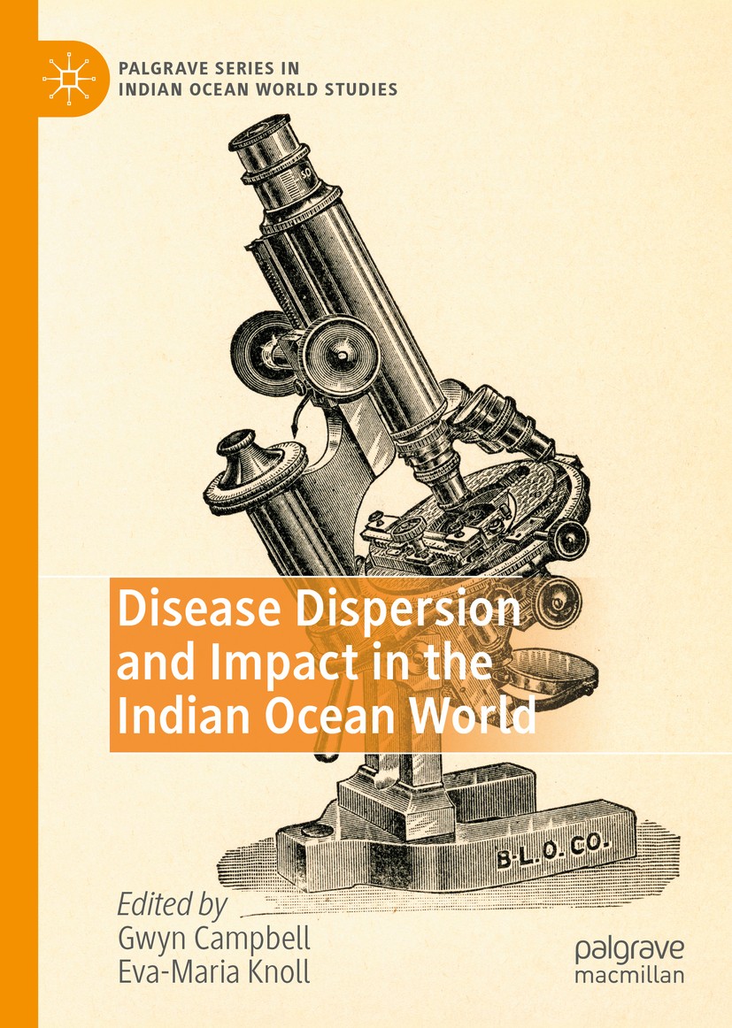 Titlebook: Disease Dispersion and Impact in the Indian Ocean World; Gwyn Campbell,Eva-Maria Knoll Book 2020 The Editor(s) (if applicable) and The Aut Titlebook: Disease Dispersion and Impact in the Indian Ocean World; Gwyn Campbell,Eva-Maria Knoll Book 2020 The Editor(s) (if applicable) and The Aut