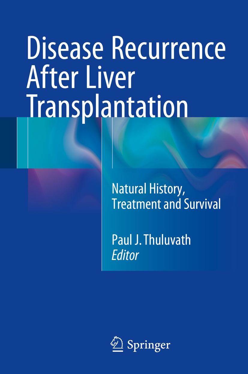 Titlebook: Disease Recurrence After Liver Transplantation; Natural History, Tre Paul J. Thuluvath Book 2016 Springer Science+Business Media New York 2 Titlebook: Disease Recurrence After Liver Transplantation; Natural History, Tre Paul J. Thuluvath Book 2016 Springer Science+Business Media New York 2