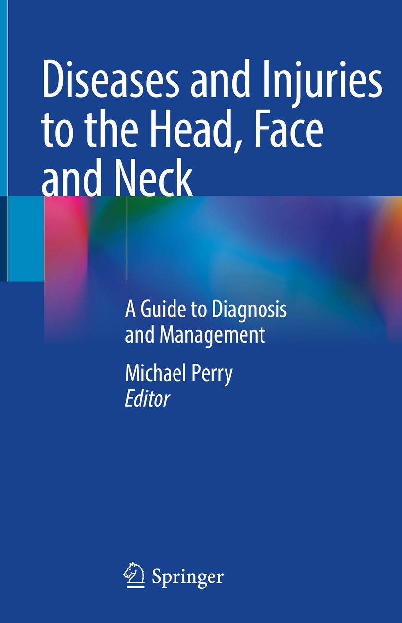 Titlebook: Diseases and Injuries to the Head, Face and Neck; A Guide to Diagnosis Michael Perry Book 2021 Springer Nature Switzerland AG 2021 Head.Nec Titlebook: Diseases and Injuries to the Head, Face and Neck; A Guide to Diagnosis Michael Perry Book 2021 Springer Nature Switzerland AG 2021 Head.Nec