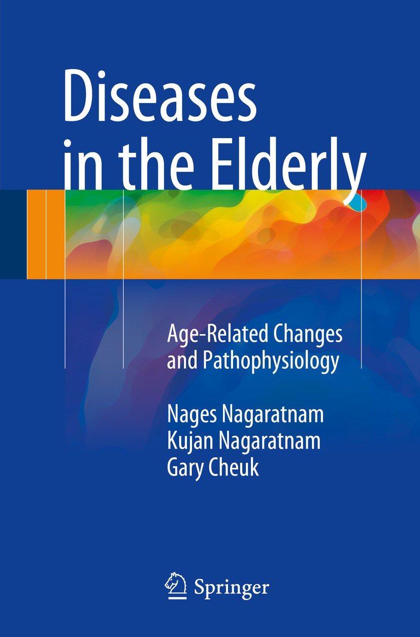 Titlebook: Diseases in the Elderly; Age-Related Changes Nages Nagaratnam,Kujan Nagaratnam,Gary Cheuk Book 2016 Springer International Publishing Swit Titlebook: Diseases in the Elderly; Age-Related Changes Nages Nagaratnam,Kujan Nagaratnam,Gary Cheuk Book 2016 Springer International Publishing Swit