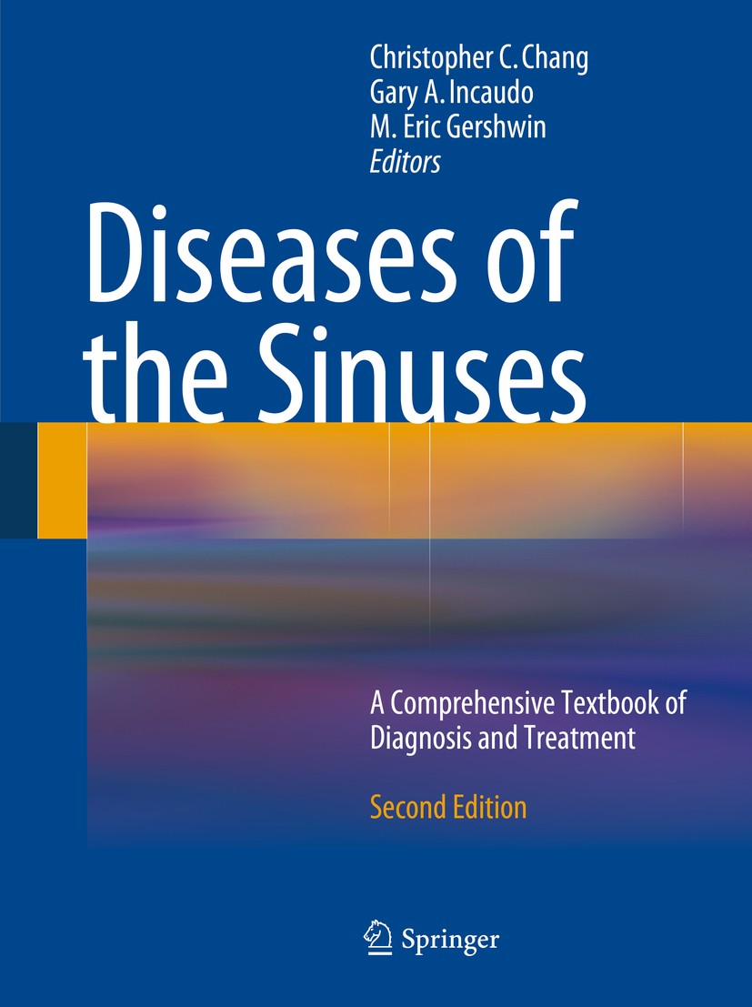 Titlebook: Diseases of the Sinuses; A Comprehensive Text Christopher C. Chang,Gary A. Incaudo,M. Eric Gersh Book 2014Latest edition Springer Science+B Titlebook: Diseases of the Sinuses; A Comprehensive Text Christopher C. Chang,Gary A. Incaudo,M. Eric Gersh Book 2014Latest edition Springer Science+B