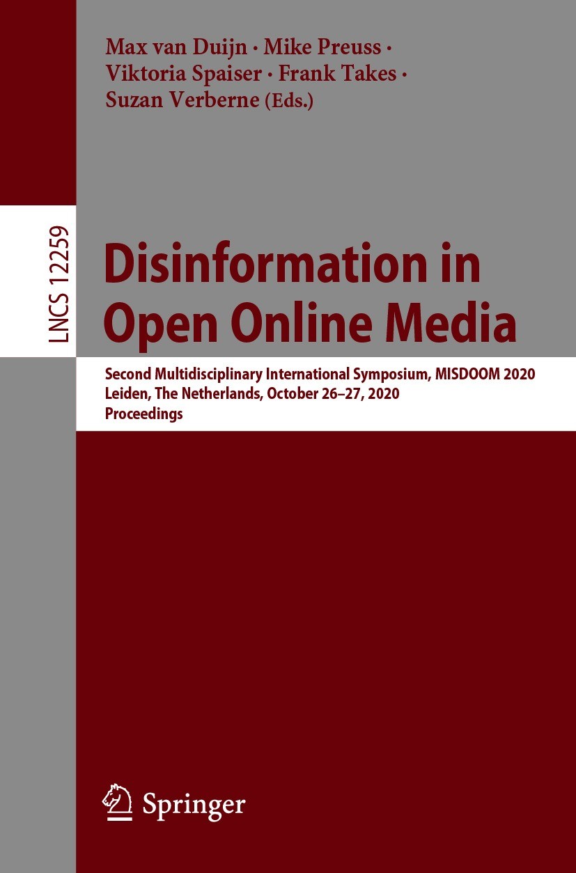 Titlebook: Disinformation in Open Online Media; Second Multidiscipli Max van Duijn,Mike Preuss,Suzan Verberne Conference proceedings 2020 Springer Nat Titlebook: Disinformation in Open Online Media; Second Multidiscipli Max van Duijn,Mike Preuss,Suzan Verberne Conference proceedings 2020 Springer Nat