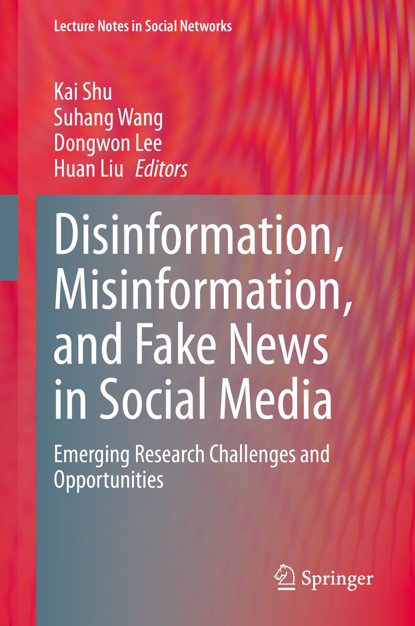 Titlebook: Disinformation, Misinformation, and Fake News in Social Media; Emerging Research Ch Kai Shu,Suhang Wang,Huan Liu Book 2020 Springer Nature Titlebook: Disinformation, Misinformation, and Fake News in Social Media; Emerging Research Ch Kai Shu,Suhang Wang,Huan Liu Book 2020 Springer Nature